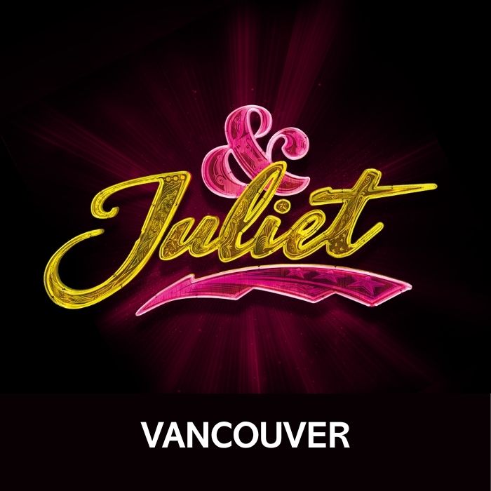 & Juliet - Vancouver